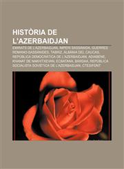 Història de l'Azerbaidjan Emirats de l'Azerbaidjan, Imperi Sassànida, Guerres romano-sassànides, Tabriz, Albània del Caucas,1232769029,9781232769026