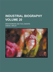 Industrial Biography; Iron Workers and Tool Makers Volume 20,1236779924,9781236779922
