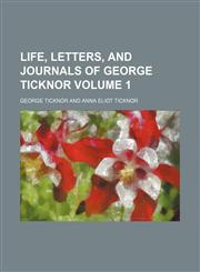 Life, letters, and journals of George Ticknor Volume 1,1151137847,9781151137845