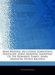 Articles On Mass Murder, including Jonestown, Politicide, Zebra Murders, Shooting Of The Romanov Family, Asaba Massacre, Petrus Killings,1243336625,9781243336620