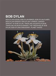 Bob Dylan Bob Dylan-album, Bob Dylan-bøker, Bob Dylan-filmer, Bob Dylan-sanger, Bob Dylan-turneer, Sanger skrevet av Bob Dylan,1232773654,9781232773658