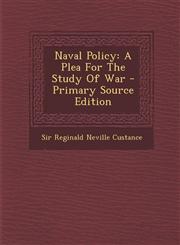 Naval Policy A Plea for the Study of War - Primary Source Edition,1295034522,9781295034529
