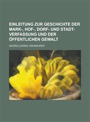 Einleitung Zur Geschichte Der Mark-, Hof-, Dorf- Und Stadt-Verfassung Und Der Offentlichen Gewalt,1234640864,9781234640866