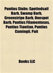 Puntius Introduction Spottedsail Barb, Swamp Barb, Greenstripe Barb, Onespot Barb, Puntius Filamentosus, Puntius Tiantian, Puntius Cumingii,115538881X,9781155388816