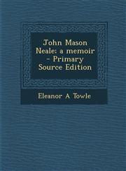 John Mason Neale; A Memoir - Primary Source Edition,1287826660,9781287826668