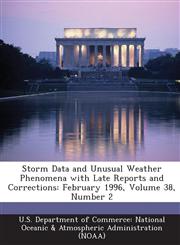 Storm Data and Unusual Weather Phenomena with Late Reports and Corrections February 1996, Volume 38, Number 2,128863448X,9781288634484