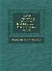 Islands Grammatiske Litteratur I Middelalderen ... - Primary Source Edition,1295834820,9781295834822