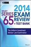 Wiley Series 65 Exam Review 2014 + Test Bank The Uniform Investment Advisor Law Examination,1118844548,9781118844540