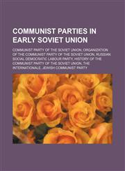 Communist Parties in Early Soviet Union Jewish Communist Party, Tuvan People's Revolutionary Party, Communist Party of Turkestan,1156069750,9781156069752
