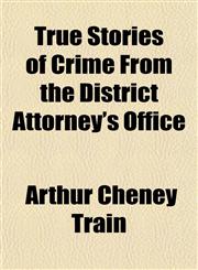True Stories of Crime From the District Attorney's Office,1150195533,9781150195532