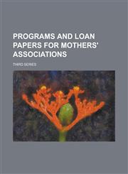 Programs and Loan Papers for Mothers' Associations; Third Series,1234245655,9781234245658