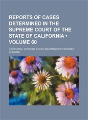 Reports of Cases Determined in the Supreme Court of the State of California (Volume 60),1154232549,9781154232547
