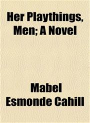 Her Playthings, Men; A Novel,1152467506,9781152467507