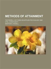 Methods of Attainment; The Riddell Lectures on Applied Psychology and Vital Christianity,1151183903,9781151183903