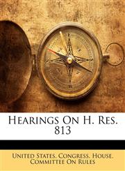 Hearings On H. Res. 813,1141210053,9781141210053