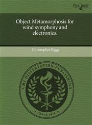 Object Metamorphosis for wind symphony and electronics.,1243800941,9781243800947