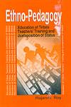 Ethno-Pedagogy Education of Tribes, Teachers' Training and Juxtaposition of Status 1st Edition,8175413182,9788175413184