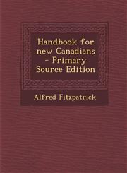 Handbook for New Canadians - Primary Source Edition,129388300X,9781293883006