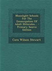 Moonlight Schools For The Emancipation Of Adult Illiterates... - Primary Source Edition,1295121131,9781295121137