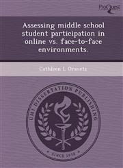 Assessing middle school student participation in online vs. face-to-face environments.,1249030714,9781249030713
