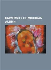 University of Michigan Alumni Madonna (Entertainer), Gerald Ford, List of University of Michigan Alumni, Ted Kaczynski, Darren Criss, List of Univer,1230697098,9781230697093