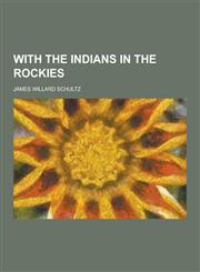 With the Indians in the Rockies,1230454829,9781230454825