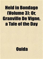 Held in Bondage (Volume 3); Or, Granville De Vigne, a Tale of the Day,1152286242,9781152286245