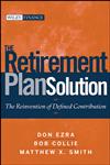 The Retirement Plan Solution The Reinvention of Defined Contribution,047039885X,9780470398852