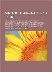 Vintage Sewing Patterns - 1947 Advance 4522, Butterick 4055 A, Butterick 4121, Butterick 4140, Butterick 4270, Madame Weigel's 6964, McCall 1353, McCall 1362, McCall 6692, McCall 6774, McCall 6802, McCall 6812, McCall 6814, McCall 6817, McCall 6870, Simp,1234686619,9781234686611