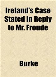 Ireland's Case Stated in Reply to Mr. Froude,1152345095,9781152345096