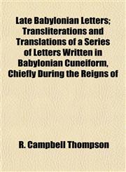 Late Babylonian Letters; Transliterations and Translations of a Series of Letters Written in Babylonian Cuneiform, Chiefly During the Reigns of,115495661X,9781154956610