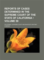 Reports of Cases Determined in the Supreme Court of the State of California (Volume 59),1153953544,9781153953542