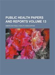 Public health papers and reports Volume 13,113061106X,9781130611069