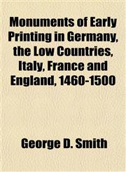 Monuments of Early Printing in Germany, the Low Countries, Italy, France and England, 1460-1500,115267353X,9781152673533