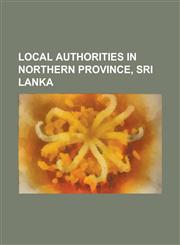 Local Authorities in Northern Province, Sri Lanka Chavakacheri Divisional Council, Chavakacheri Urban Council, Delft Divisional Council, Jaffna Munic,1156042429,9781156042427