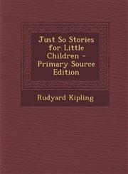 Just So Stories for Little Children - Primary Source Edition,1295281902,9781295281909