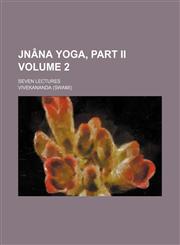 Jnã¢na Yoga, Part Ii (Volume 2); Seven Lectures,1151704741,9781151704740