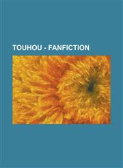 Touhou - Fanfiction A Rainy Day At The Scarlet Devil Mansion, A Very Rinnosuke Christmas, A Visit in the Basement, Absurdities of Summer Breeze, Alice and Uohuot, April, BC Chapter 1, BC Chapter 2, BC Chapter 3, BC Chapter 4,1234797046,9781234797041