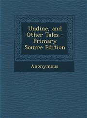 Undine, and Other Tales - Primary Source Edition,1287769322,9781287769323