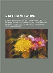 Nta Film Network Fourth Television Network, List of Former Nta Film Network Affiliates in Canada, List of Former Nta Film Network Affil,1156023483,9781156023488