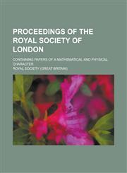 Proceedings of the Royal Society of London; Containing Papers of a Mathematical and Physical Character,1234226189,9781234226183