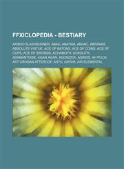 FFXIclopedia - Bestiary Aa'Bho Slashburner, Abas, Abatwa, Abhac, Abraxas, Absolute Virtue, Ace of Batons, Ace of Coins, Ace of Cups, Ace of Swords, Achamoth, Acrolith, Adamantoise, Agar Agar, Agonizer, Agrios, Ah Puch, Aht Urhgan Attercop, Ahtu, Aiatar,,1234691396,9781234691394