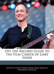 Off the Record Guide to the Film Career of Gary Sinise,1241000204,9781241000202