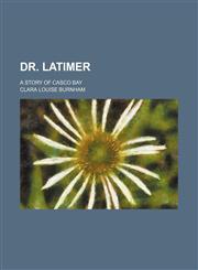 Dr. Latimer; A Story of Casco Bay,1459068009,9781459068001