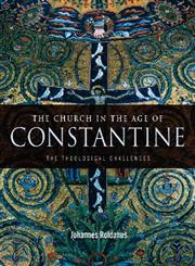 The Church in the Age of Constantine: The Theological Challenges,0415409039,9780415409032