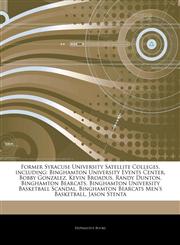 Articles On Former Syracuse University Satellite Colleges, including Binghamton University Events Center, Bobby Gonzalez, Kevin Broadus, Randy Dunton, Binghamton Bearcats, Binghamton University Basketball Scandal,1244528315,9781244528314