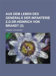 Aus Dem Leben Des Generals Der Infanterie Z.D.Dr.Heinrich Von Brandt (3 ),1234041375,9781234041373