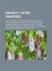 Grade II* listed theatres Royal National Theatre, Her Majesty's Theatre, Lyceum Theatre, London, Palace Theatre, London, Wyndham's Theatre,123459711X,9781234597115