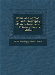 Home and Abroad An Autobiography of an Octogenarian - Primary Source Edition,1293699527,9781293699522
