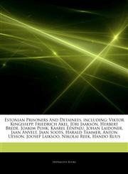 Articles On Estonian Prisoners And Detainees, including Viktor Kingissepp, Friedrich Akel, JÃ¼ri Jaakson, Herbert Brede, Joakim Puhk, Kaarel Eenpalu, Johan Laidoner, Jaan Anvelt, Jaan Soots, Harald Tammer, Anton Uesson, Joosep Laiksoo,1244157686,9781244157682
